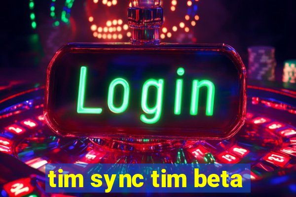 tim sync tim beta